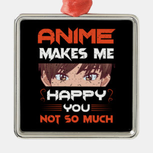 Anime Makes Me Happy You Not So Much Metal Ornament