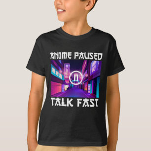 Anime Paused Talk Fast     T-Shirt