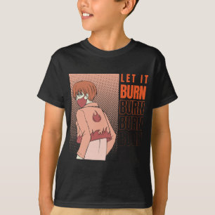 Anime T-Shirt   Let it burn Shirt   Anime Shirt