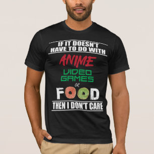 Anime Video Games or Food Funny Anime T-Shirt