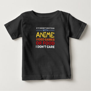 Anime Video Games or Food I don't care for Manga F Baby T-Shirt