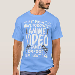 Anime Video Games Or Food Video Gamer Gaming  T-Shirt