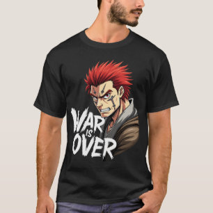 Anime Warrior – War Is Over Battle Fighter Manga  T-Shirt