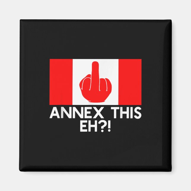 Annex This Eh! Funny Pro Canada Flag For Anti Magnet (Front)