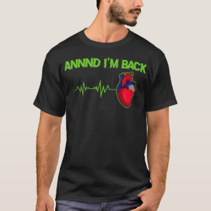 Annnd Im Back Heart Attack Survivor _4 T-Shirt