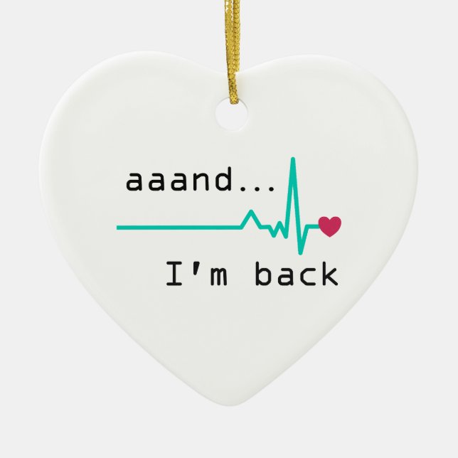 Annnd I'm back, Heart Attack Survivor Business Car Ceramic Ornament (Front)