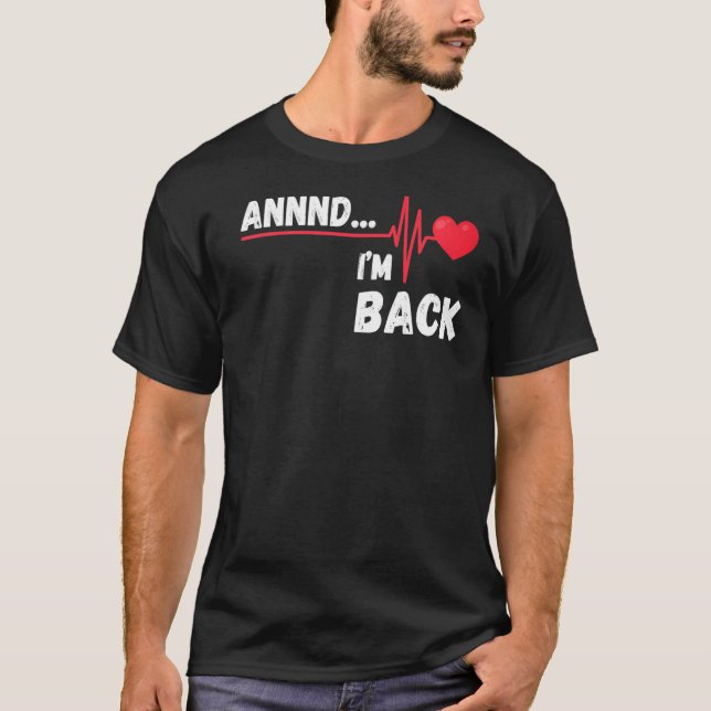 Annnd  I'm Back Survivor Open Heart Surgery T-Shirt (Front)