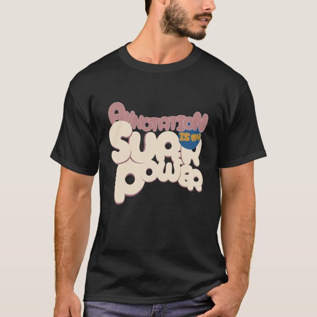 Annotation is My Superpower Annotation T-Shirt (Front)