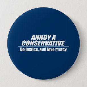 Annoy a Conservative - do justice 4 Inch Round Button