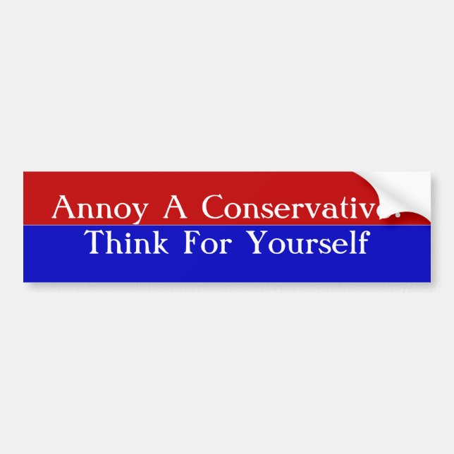 Annoy A Conservative:Think For Yourself Bumper Sticker (Front)