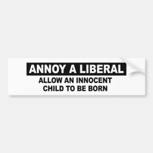 ANNOY A LIBERAL- ALLOW AN INNOCENT CHILD BUMPER STICKER