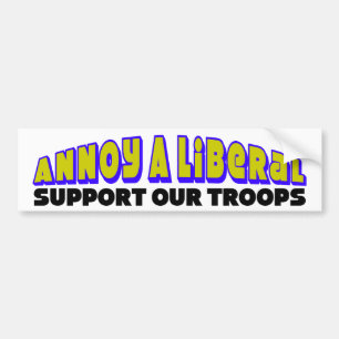 Annoy A Liberal: Support Our Troops Bumper Sticker