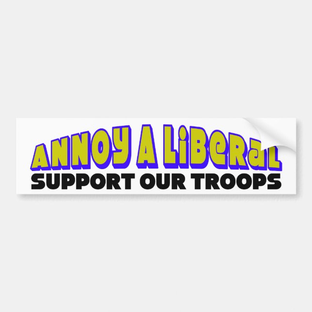 Annoy A Liberal: Support Our Troops Bumper Sticker (Front)