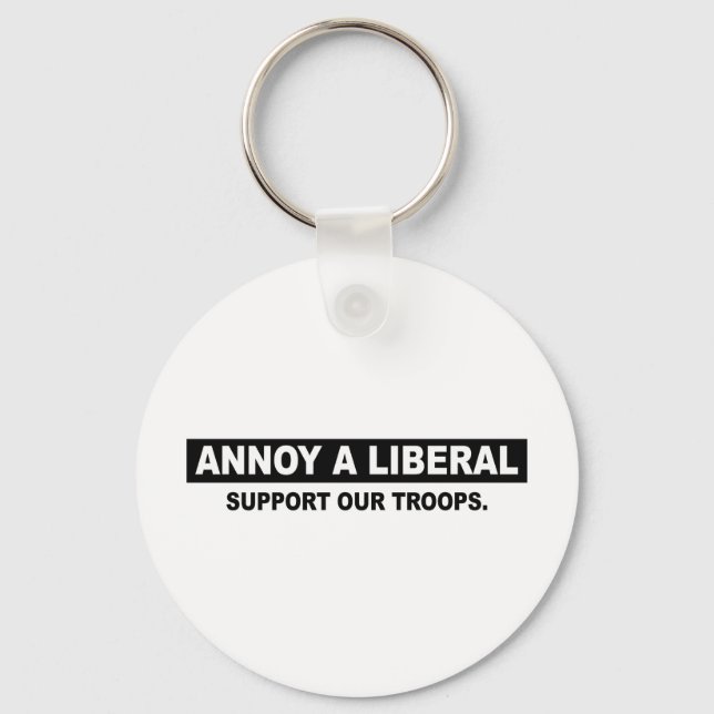 ANNOY A LIBERAL. SUPPORT OUR TROOPS KEYCHAIN (Front)