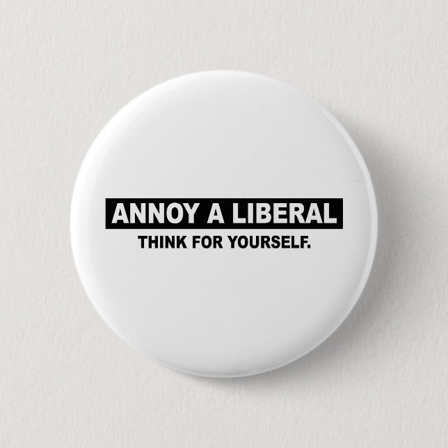 ANNOY A LIBERAL. THINK FOR YOURSELF 2 INCH ROUND BUTTON (Front)