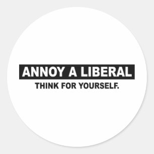 ANNOY A LIBERAL. THINK FOR YOURSELF CLASSIC ROUND STICKER