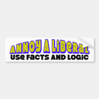 Annoy A Liberal: Use Facts & Logic! Bumper Sticker