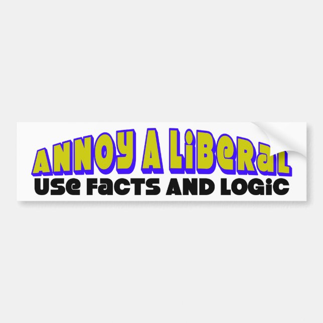 Annoy A Liberal: Use Facts & Logic! Bumper Sticker (Front)
