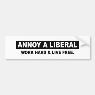 ANNOY A LIBERAL. WORK HARD AND LIVE FREE BUMPER STICKER