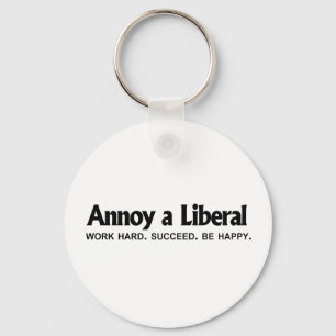 Annoy a Liberal - Work hard. Succeed. Be Happy Keychain