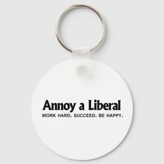 Annoy a Liberal - Work hard. Succeed. Be Happy Keychain (Front)
