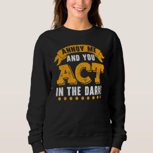Annoy Me And You Act In The Dark Theatre Director Sweatshirt