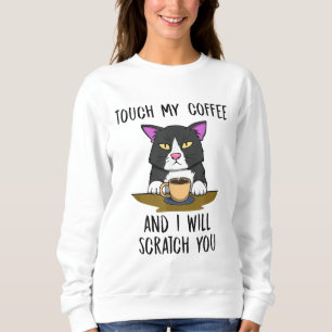 Annoyed Cat Cute Kitty Scratch You Coffee Sweatshirt