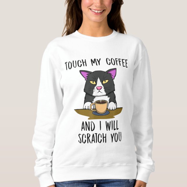 Annoyed Cat Cute Kitty Scratch You Coffee Sweatshirt (Front)