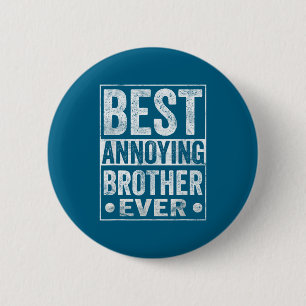 Annoying Brother Ever Funny Sibling 2 Inch Round Button