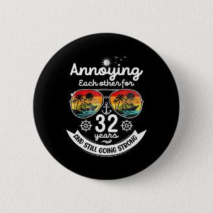 Annoying Each Other 32 Year 32nd Wedding Anniversa 2 Inch Round Button