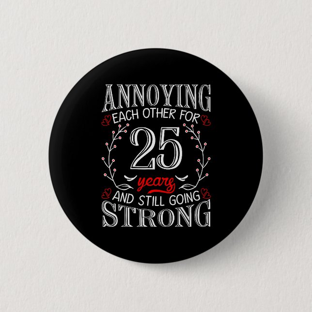 Annoying Each Other For 25 Years 25th Wedding Anni 2 Inch Round Button (Front)