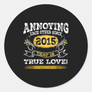 Annoying Each Other Since 2015 Wedding Anniversary Classic Round Sticker