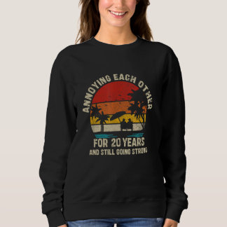 Annoying Each Other Since 20 Year And Still Going Sweatshirt