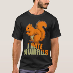 Annoying Garden I Hate Squirrels Funny Gift idea f T-Shirt