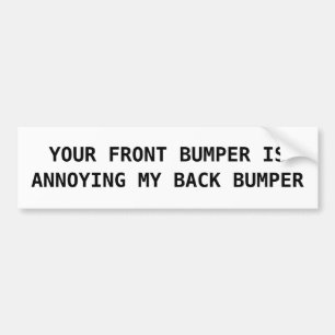 Annoying My Bumper - Bumper Sticker