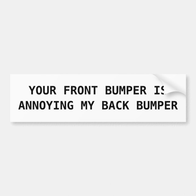 Annoying My Bumper - Bumper Sticker (Front)