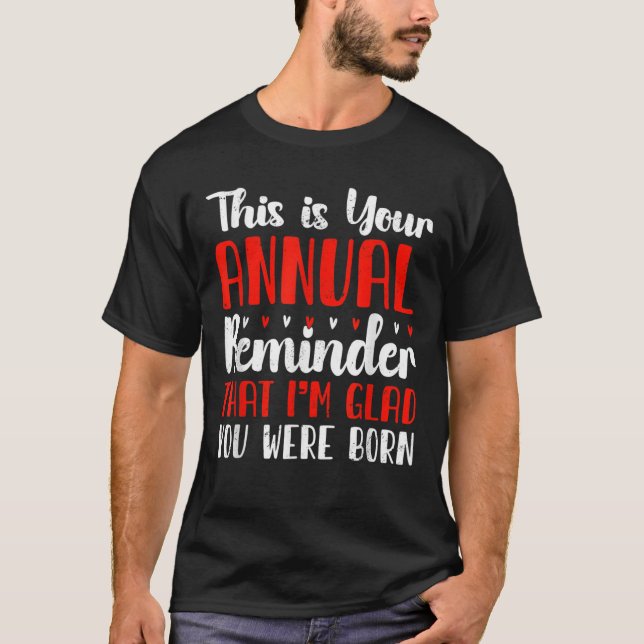 Annual Reminder Snarky Birthday T-Shirt (Front)