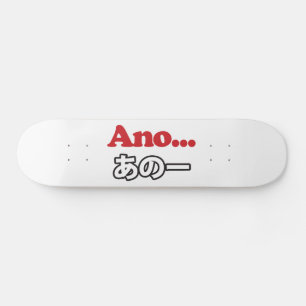 Ano... (Japanese for Umm...I Was Thinking) Skateboard