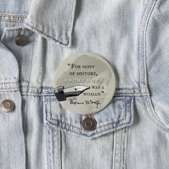 Anonymous Was a Woman ~ Virginia Woolf quote 3 Inch Round Button (In Situ)
