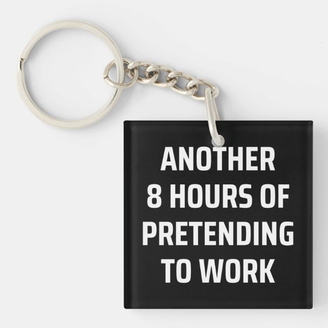 another 8 hours of pretending to work keychain (Front)