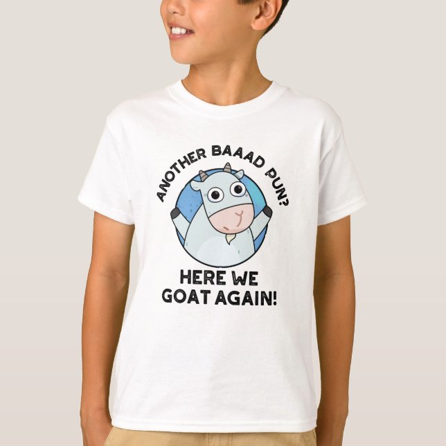 Another Baad Pun Here We Goat Again Animal Pun  T-Shirt (Front)