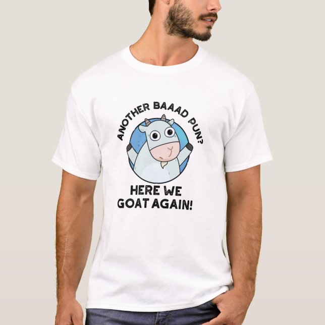 Another Baad Pun Here We Goat Again Animal Pun  T-Shirt (Front)