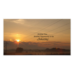 Another Day, Another Opportunity to be Amazing Photo Print