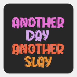 Another Day, Another Slay Square Sticker