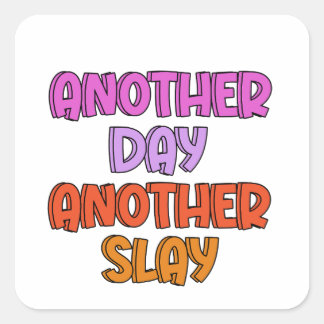 Another Day, Another Slay Square Sticker