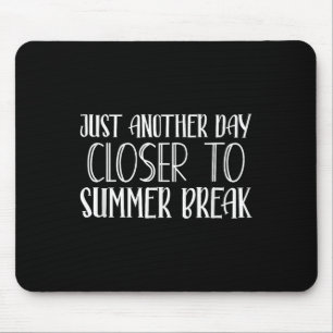 Another Day Closer To Summer Break Teacher Summer Mouse Pad