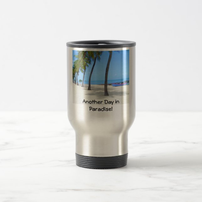 Another Day in Paradise! Travel Mug (Center)