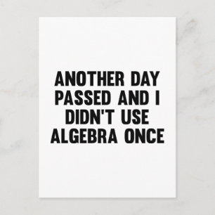 Another Day Passed And I Didn’t Use Algebra Once Postcard