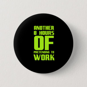 Another eight 8 hours pretending to work funny gif 2 inch round button