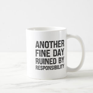 Another Fine Day Ruined By Resnsibility Funny Sarc Coffee Mug